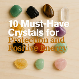 10 Must-Have Crystals for Protection and Positive Energy